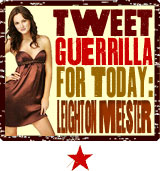 Join the Celeb Tweet Guerrilla - Today: Leighton Meester Join the Celeb Tweet Guerrilla - Today: Leighton Meester